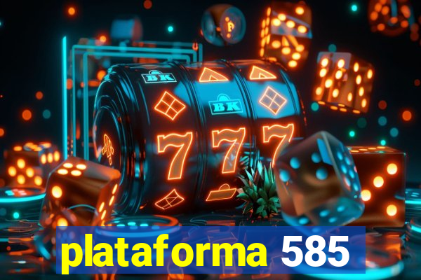 plataforma 585